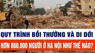 Quy trình bồi thường và di dời hơn 860.000 người ở Hà Nội như thế nào?