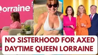 NO SISTERHOOD FOR ITV AXED LORRAINE - SHOCK NEWS LATEST #lorraine #music #KIDS