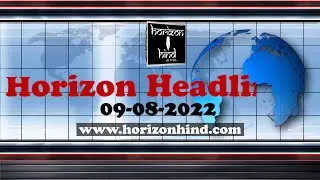 Horizon Hind News - Headlines Today - 09-August-2022