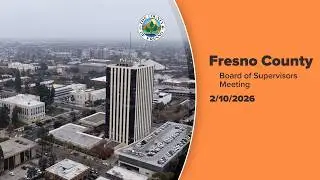 Fresno County Board of Supervisors Meeting 2/10/2026