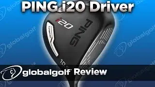 Ping i20 Driver - GlobalGolf Review