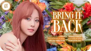 TWICE (트와이스) ~ Bring It Back ~ Line Distribution