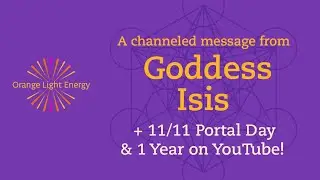 A Channeled Message from the Goddess Isis + 11/11 Portal Day & 1 Year on YouTube! 😍