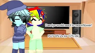 Dandys world mains react to moonflower! 🌙🌼 (Put on 2x)