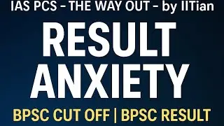 Result Anxiety | 71st BPSC | 71st bpsc cut off | 71st bpsc result expected | IAS PCS-THE WAY OUT 