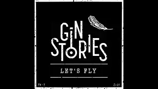 Gin Stories - Let's Fly  (Audio)