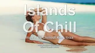Chillout King Ibiza - Islands Of Chill Vol. 2, HD, 2018, 4+Hours, Beautiful Chill Cafe Mix