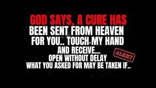 GOD SAYS;  A CURE HAS BEEN SENT FROM HEAVEN FOR    ｜ GOD'S MESSAGE FOR YOU TODAY