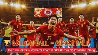 🔥 Golden Ball &ndash; Silver Ball | Vietnam Men&rsquo;s & Women&rsquo;s Football SEA Games 33 Emotional Song