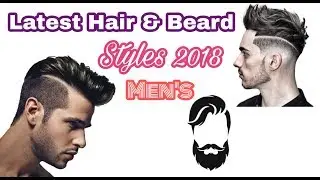 Latest Hair & Beard Styles For Men's 2018! Attractive Haircuts