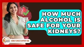 How Much Alcohol Is Safe For Your Kidneys? - Kidney Cancer Support Hub