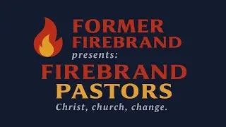 Adoption in the Ministry: Phil Layton -- Firebrand Pastors