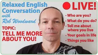 Relaxed English Conversation with Rob Woodward - Tell me more about YOU!
