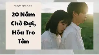 [ Audio ] 20 Năm Chờ Đợi, Hóa Tro Tàn