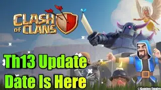 Coc Th13 Update Date Is Here - Coc Upcoming Update Details - Clash Of Clans