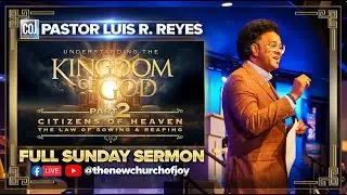 Pastor Luis R. Reyes - Sunday Sermon: The Kingdom of God PT 2 2025
