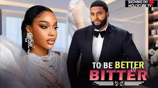 TO BE BETTER OR BITTER (Uche Montana, Daniel Rocky) : Latest Nigerian movies 2026