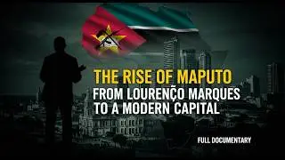 THE RISE OF MAPUTO - FROM LOUREN&Ccedil;O MARQUES TO A MODERN CAPITAL | Full Documentary 
