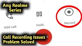 Fix Call Recording Issues Problem in Realme 2, 3, 4, 5, 6, 7, 8, 9 Pro