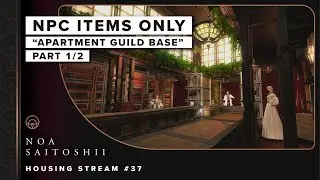 NPC Items Only Apartment: Adventurer's Guild Base (1/2) | FFXIV Housing Stream #37