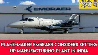 Plane maker Embraer Considers Setting Up Manufacturing Plant in India