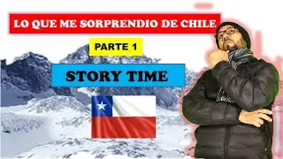 LO QUE ME  SORPRENDIÓ  DE  CHILE. Parte 1