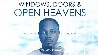 Legacy Church // Windows, Doors & Open Heavens Series (Part 3) // Pastor John Sullivan
