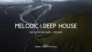 📍 Moss Mountains, Iceland | Best of Melodic & Deep House Music 2024 Mix by Deeper Connection Music