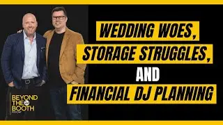 Wedding Woes, Storage Struggles, and Financial DJ Planning (S2, Ep.6 Beyond the DJ Booth Podcast)