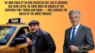 IN MY CAB: FIRED AT 55, HE BOUGHT THE COMPANY THAT THREW HIM AWAY