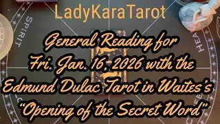 General Reading for Fri. Jan. 16, 2026 with Edmund Dulac Tarot in Opening of the Secret Word 