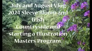 July and August Vlog 2024, Irish Countryside and starting an Illustration Masters