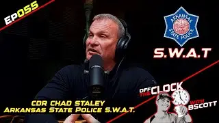 S.W.A.T. TEAM COMMANDER - Chad Staley, AR State Police | Ep055 | Off The Clock with B Scott