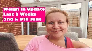 WEIGH IN UPDATE - 2nd & 9th JUNE