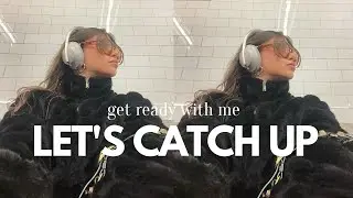 chit chat GRWM | life updates, my dating life, travel plans & more!