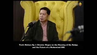 Truth Matters Ep 1 - Director Magno on the Meaning of the Badge and the Future of a Modernized NBI