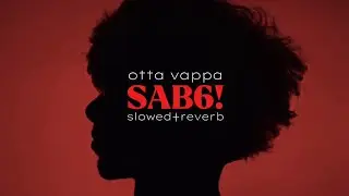 SAB6!🩸 | otta vappa | slowed+reverb | lil payyan | azwin | itsb4sith 