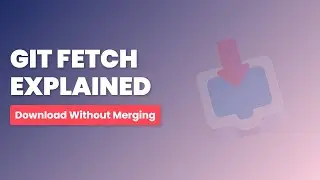 Объяснение функции Git Fetch: безопасная загрузка изменений без слияния.