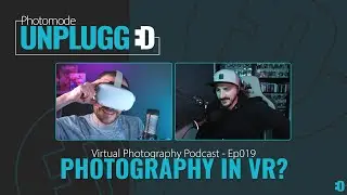 Ep019 - Photography in VR?