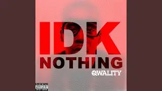 Idk Nothing