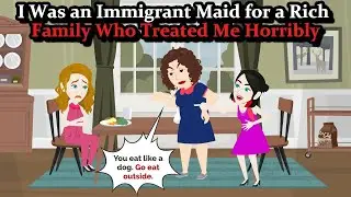 I Was an Immigrant Maid for a Rich Family Who Treated Me Horribly 