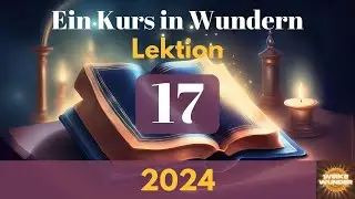 💖 Lektion 17 - Ich sehe keine neutralen Dinge. | Ein Kurs in Wundern