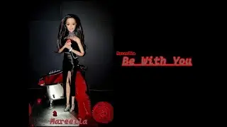 Mareella - Be With You (Lyrics) [Beyonc&eacute; Barbie Version]