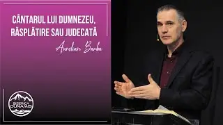 Aurelian Barbu | Cântarul lui Dumnezeu, răsplătire sau judecată | 28 decembrie 2025