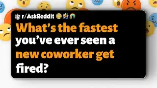 r/AskReddit | What&rsquo;s the fastest you&rsquo;ve ever seen a new coworker get fired?