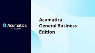 Unlocking Operational Excellence: A Deep Dive into Acumatica's General Business Edition