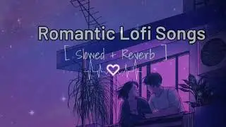 Romantic Sad Songs | Sad Songs Mash-up | Night Sad Songs | LoFi Mix