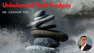 Unbalanced Fault Part 3 - Dr. Jiashen Teh