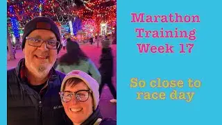 2026 Marathon Training Week 17 - So Close to Race Day
