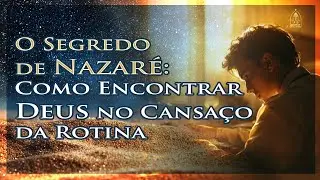 O Segredo de Nazar&eacute;: Como Encontrar Deus no Cansa&ccedil;o da Rotina